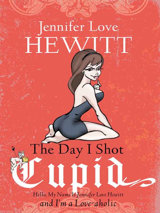 Détails du titre pour The Day I Shot Cupid par Jennifer Love Hewitt - Disponible